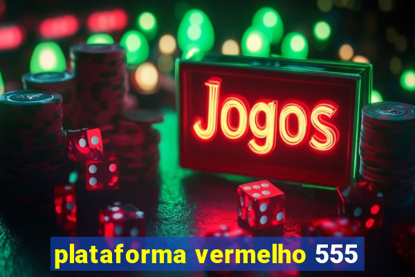 plataforma vermelho 555